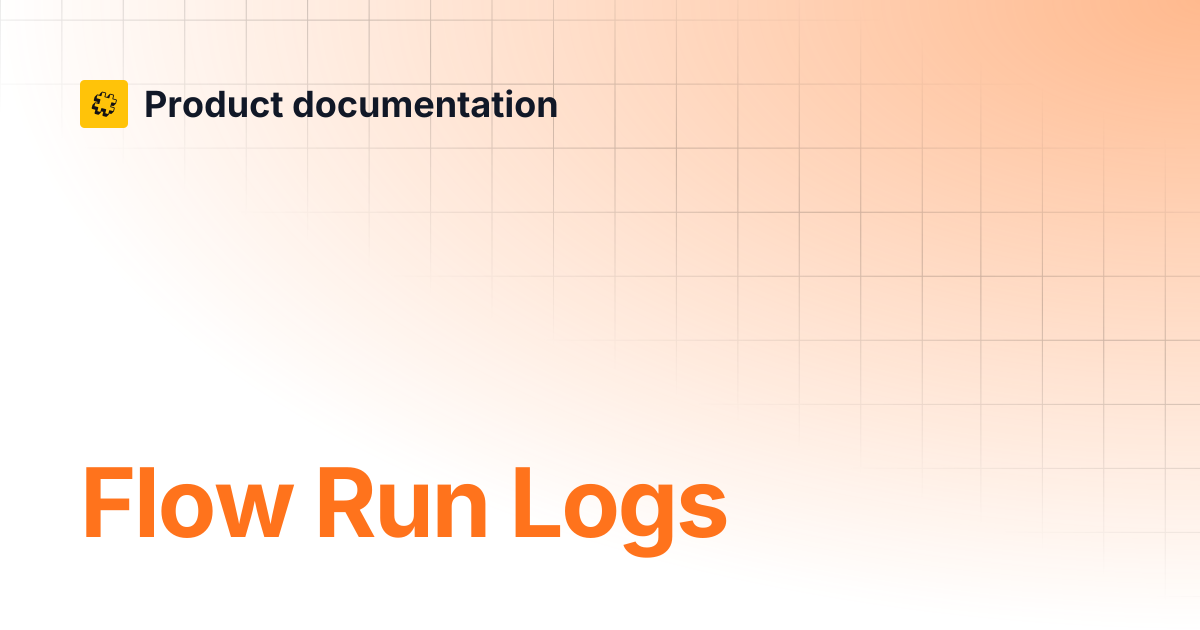 Flow Run Logs | Core API Reference | Product documentation