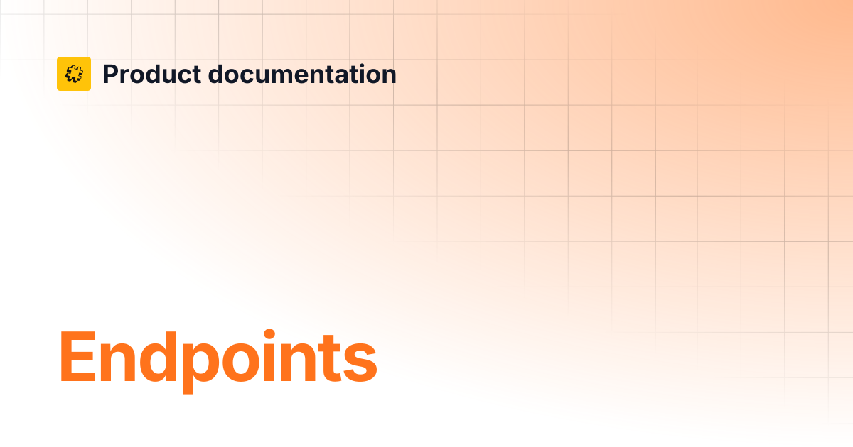 Endpoints | Core API Reference | Product documentation