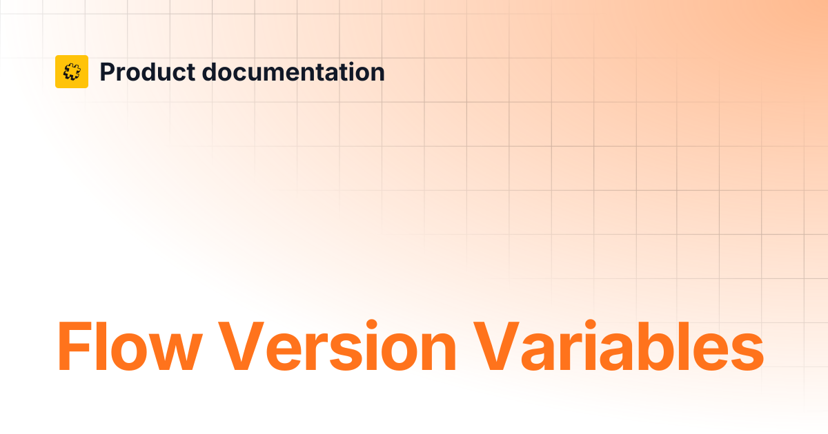 Flow Version Variables | Core API Reference | Product documentation