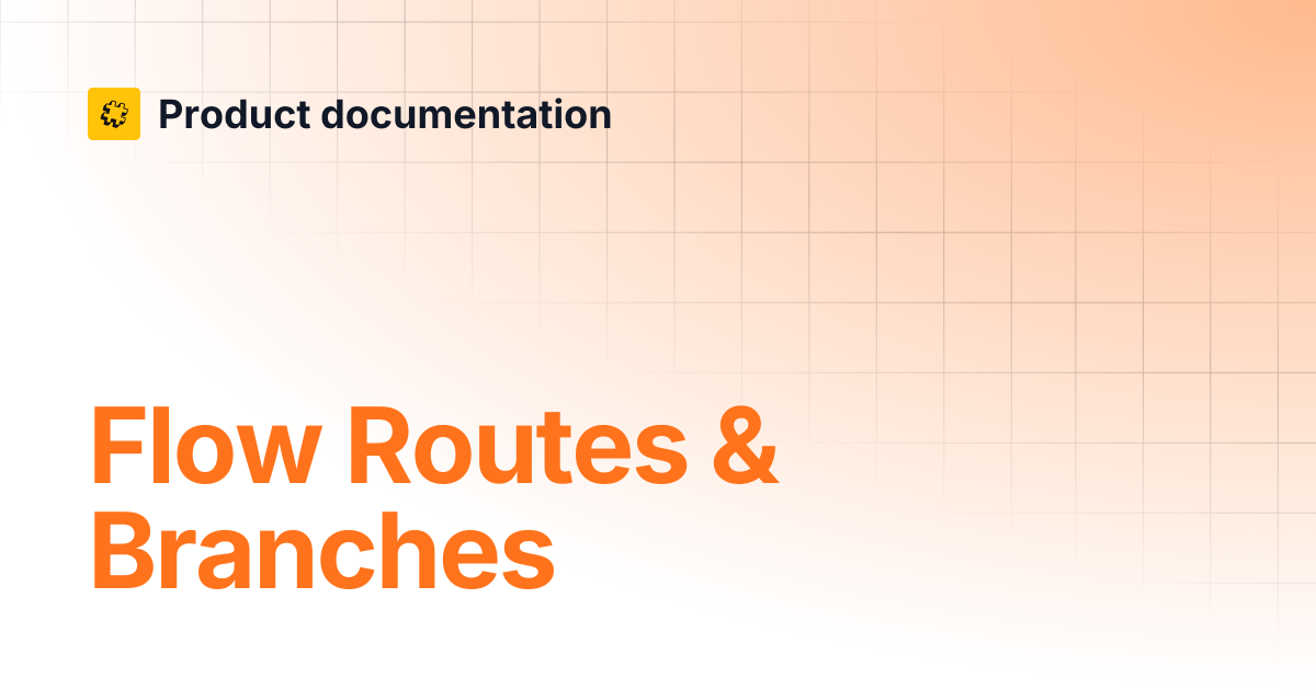 Flow Routes & Branches | Core API Reference | Product documentation