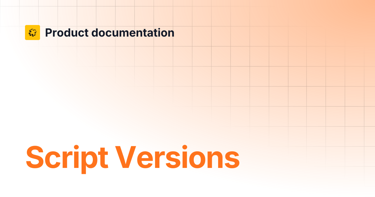 Script Versions | Core API Reference | Product documentation