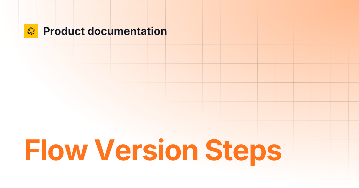 Flow Version Steps | Core API Reference | Product documentation