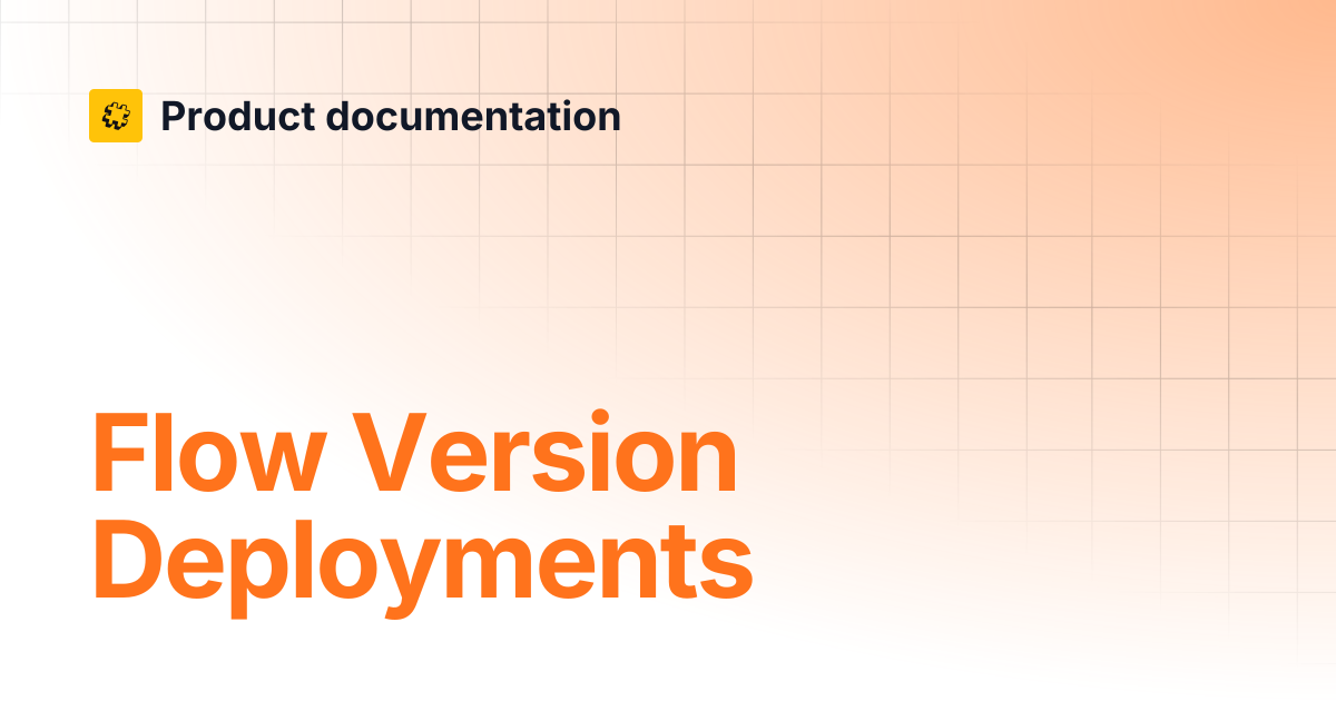 Flow Version Deployments | Core API Reference | Product documentation