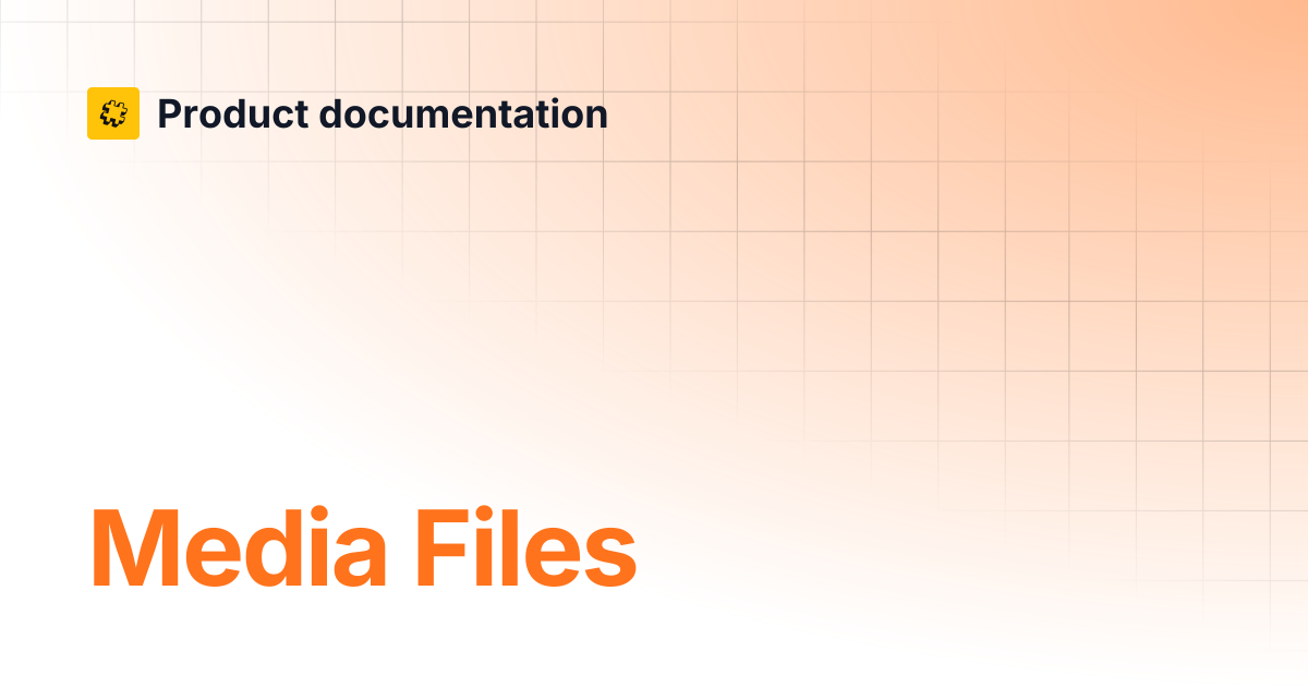 Media Files | Core API Reference | Product documentation