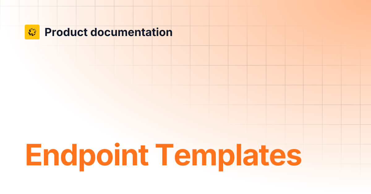 Endpoint Templates | Core API Reference | Product documentation