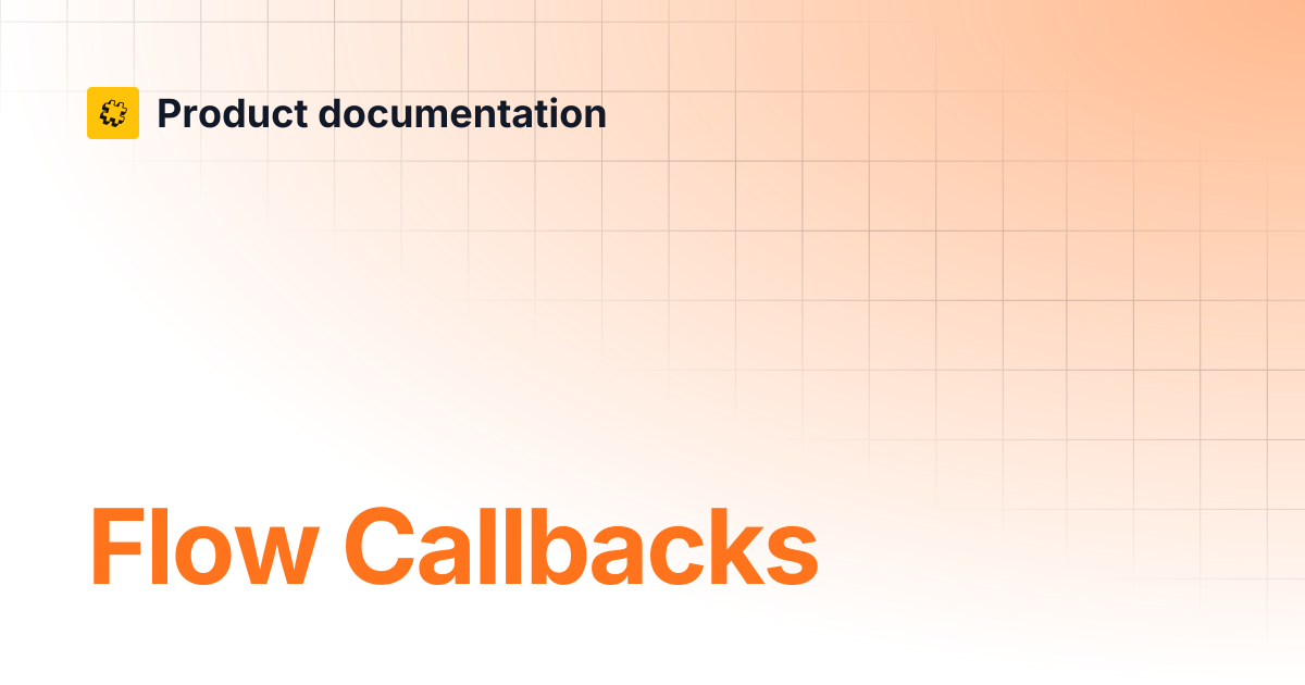 Flow Callbacks | Core API Reference | Product documentation