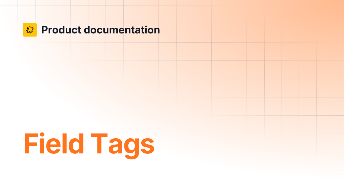 Field Tags | Core API Reference | Product documentation