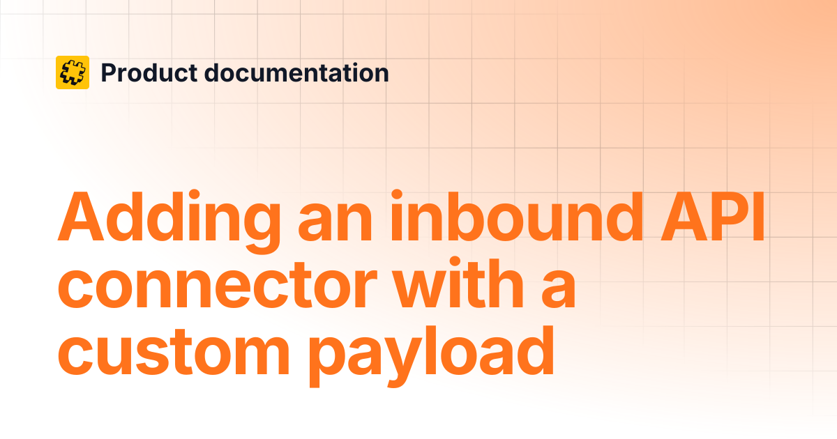 Adding an inbound API connector with a custom payload | Patchworks ...