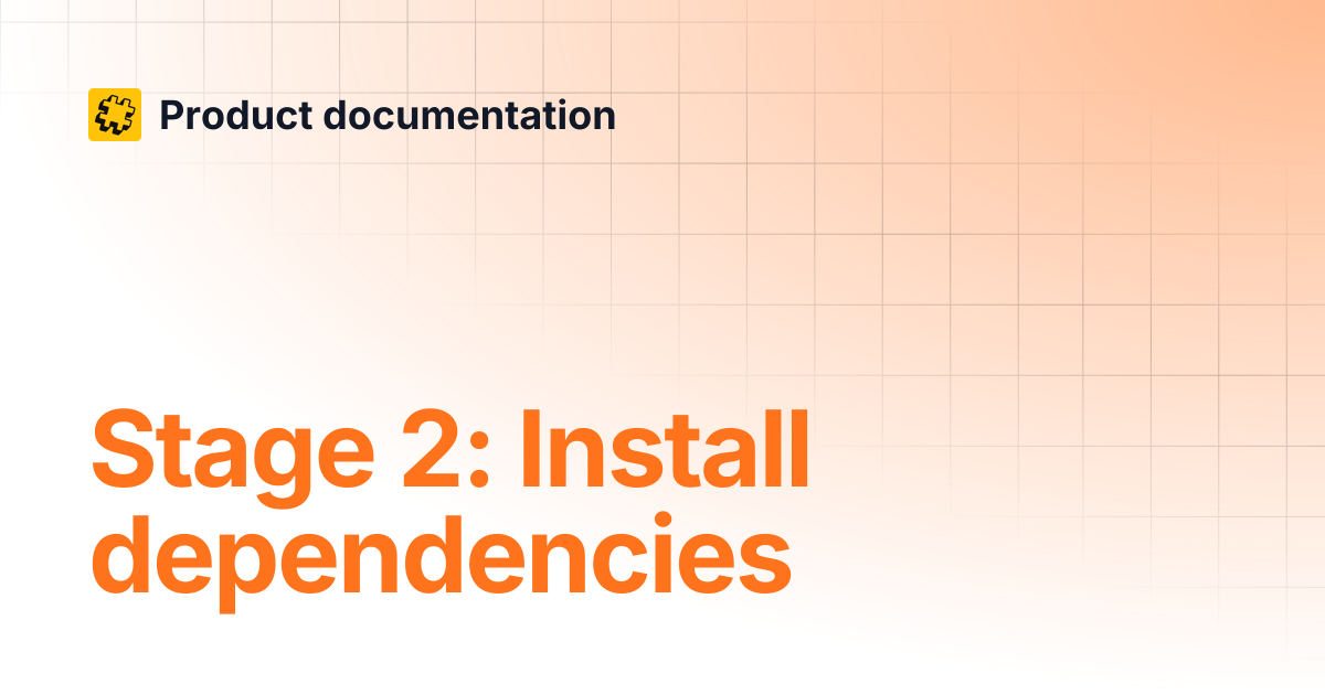 Stage 2: Install dependencies | Product documentation
