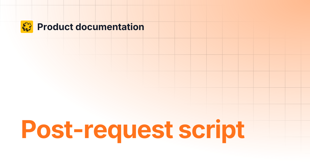 Post-request script | Product documentation