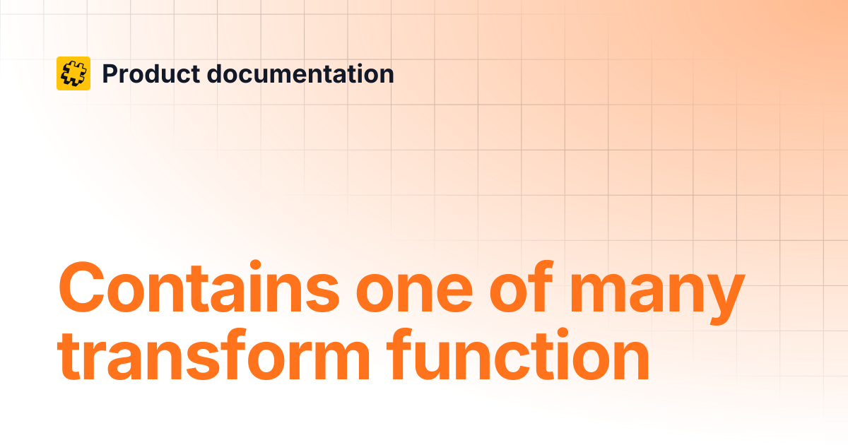 Contains one of many transform function | Product documentation