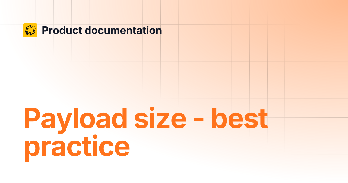 Payload size - best practice | Product documentation