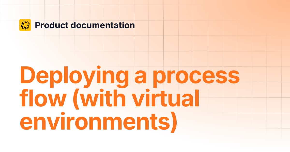 Deploying a process flow (with virtual environments) | Product ...