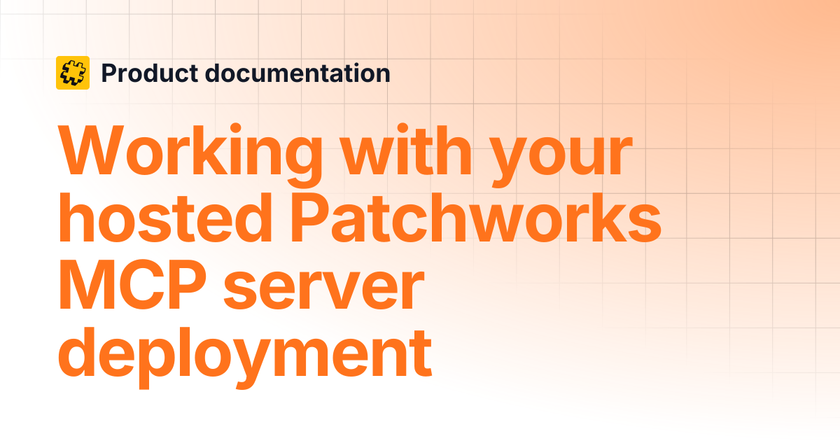 Working with your hosted Patchworks MCP server deployment | Product ...