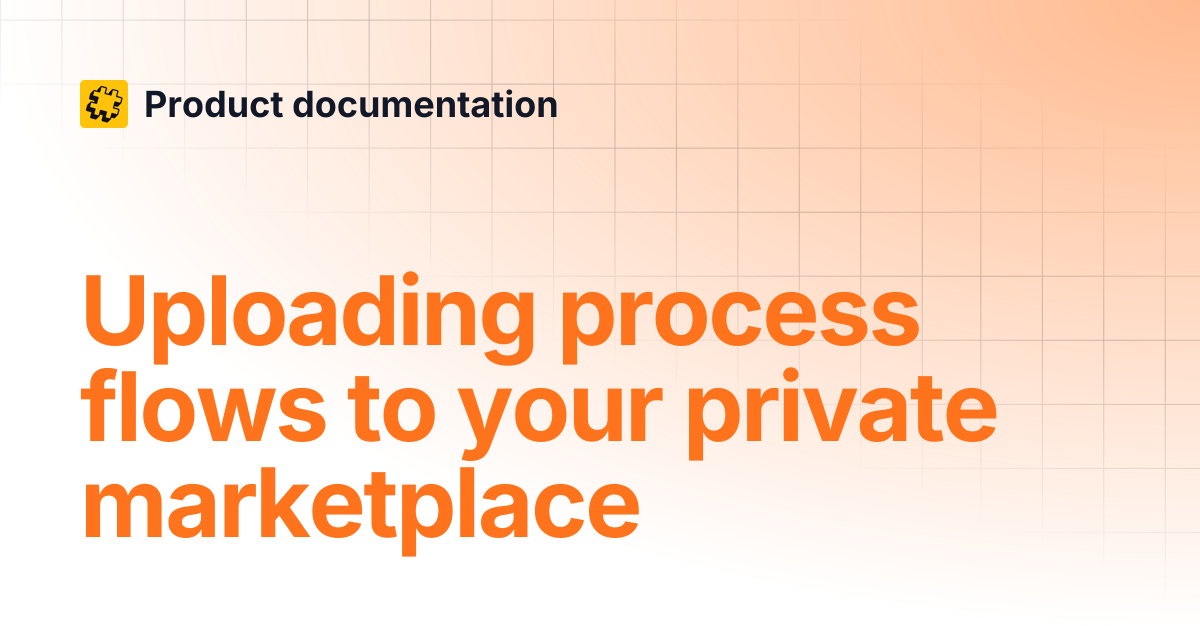 Uploading process flows to your private marketplace | Product documentation