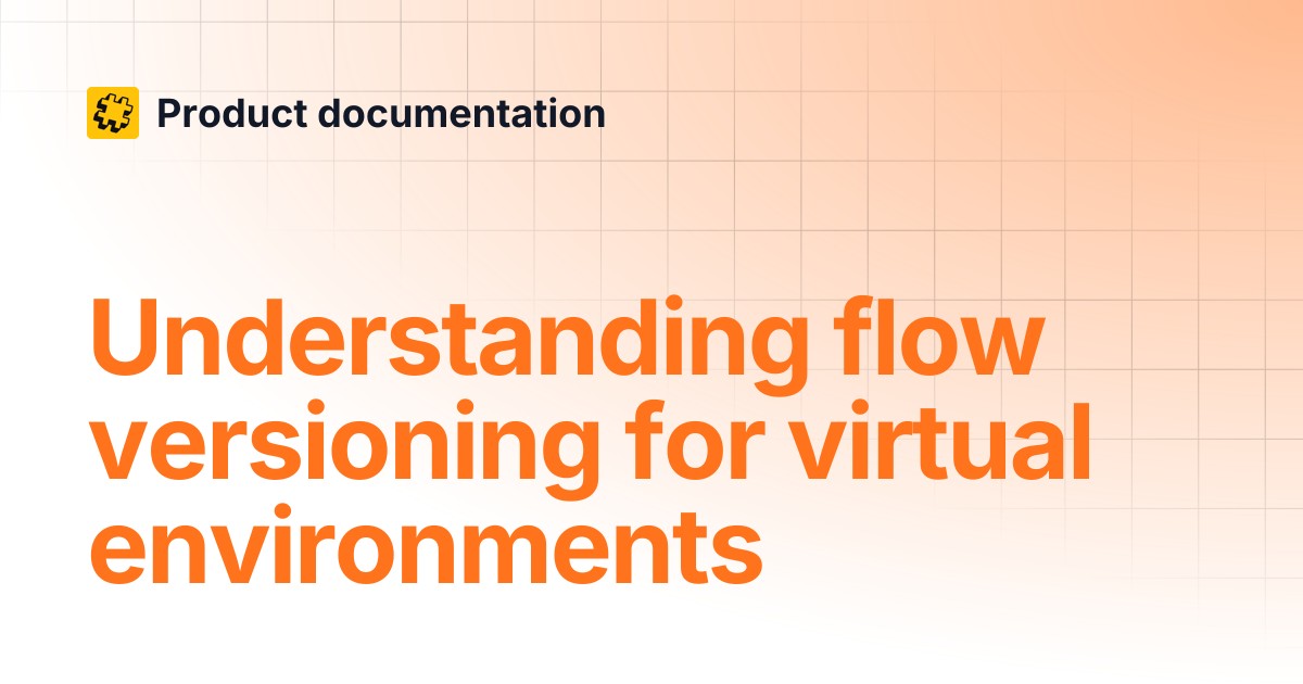 Understanding flow versioning for virtual environments | Product ...