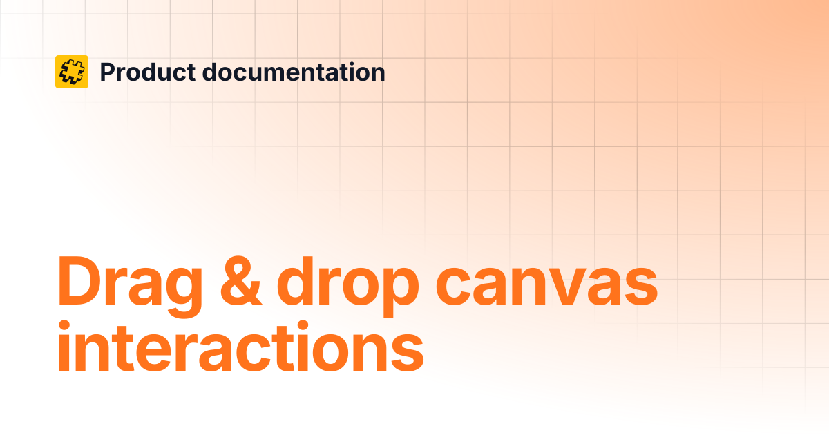 Drag & drop canvas interactions | Product documentation