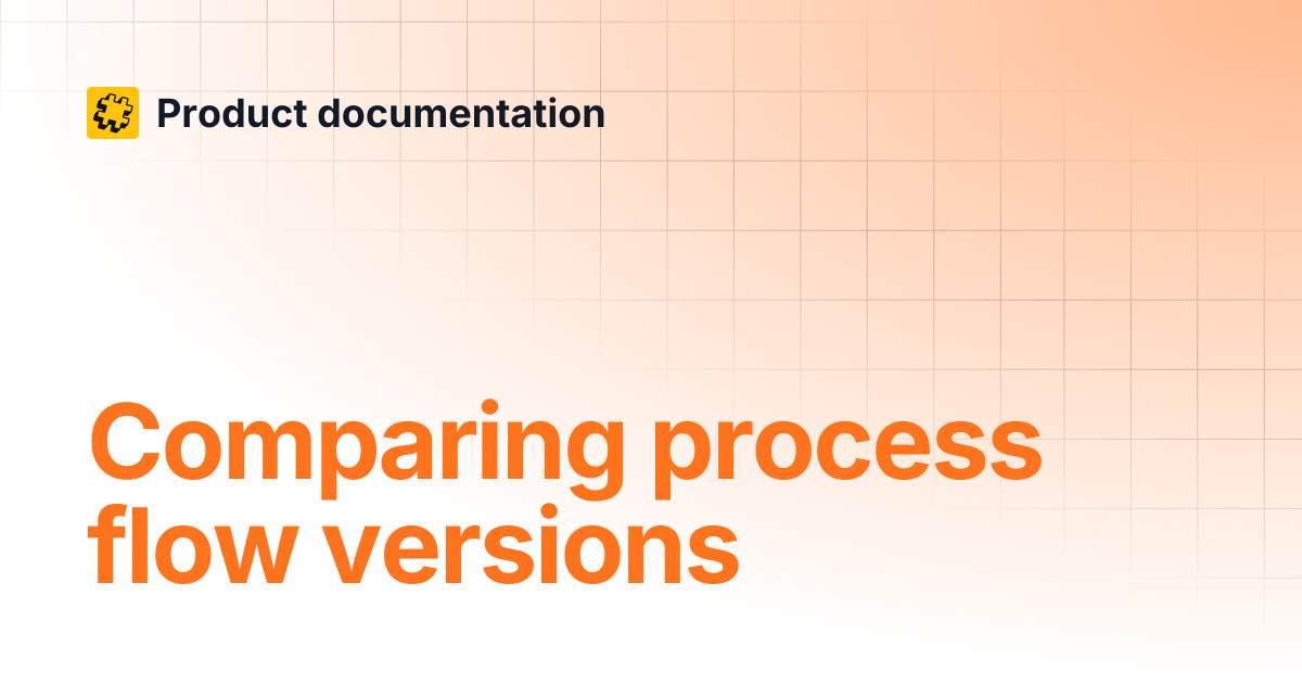 Comparing process flow versions | Product documentation
