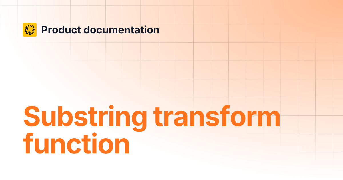 Substring transform function | Product documentation