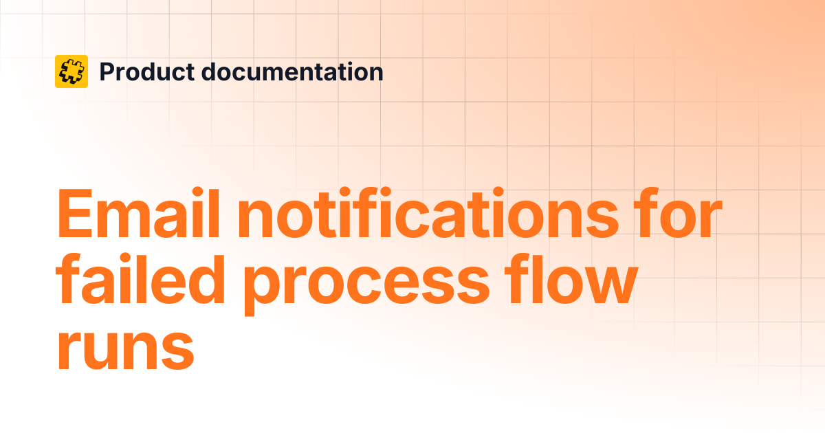 Email notifications for failed process flow runs | Product documentation
