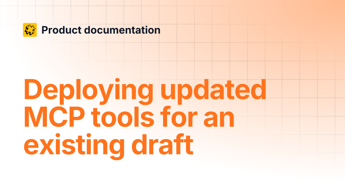 Deploying updated MCP tools for an existing draft | Product documentation