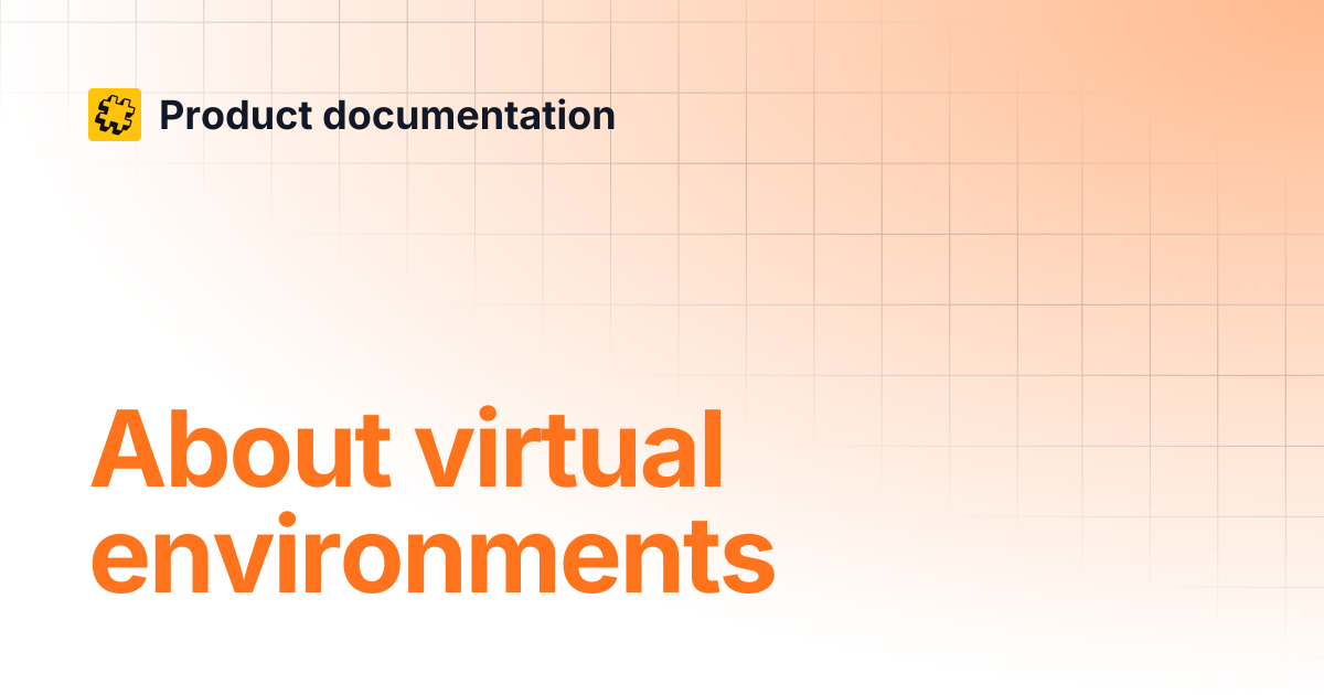 About virtual environments | Product documentation