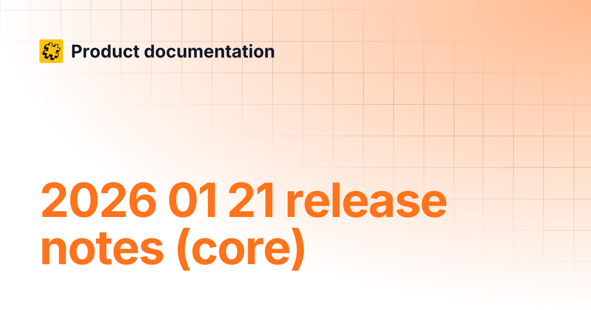 2026 01 21 release notes (core) | Product documentation