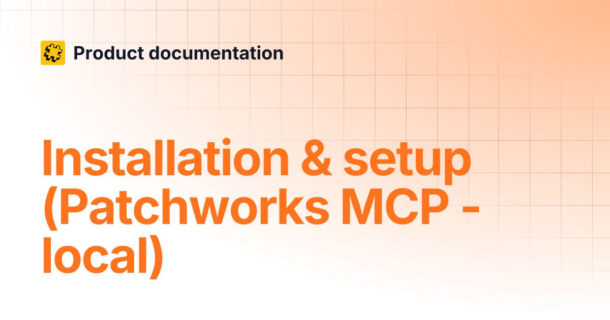 Installation & setup (Patchworks MCP - local) | Product documentation