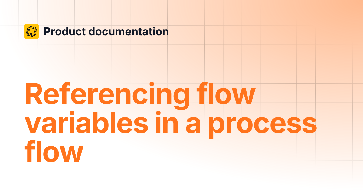Referencing flow variables in a process flow | Product documentation