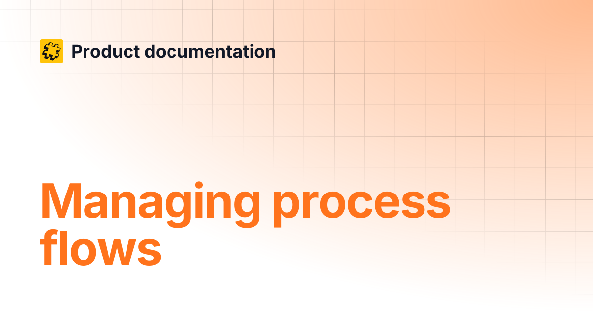 Managing process flows | Product documentation