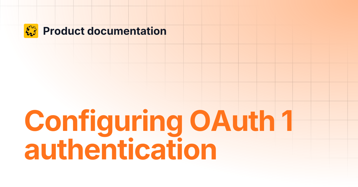 Configuring OAuth 1 authentication | Product documentation