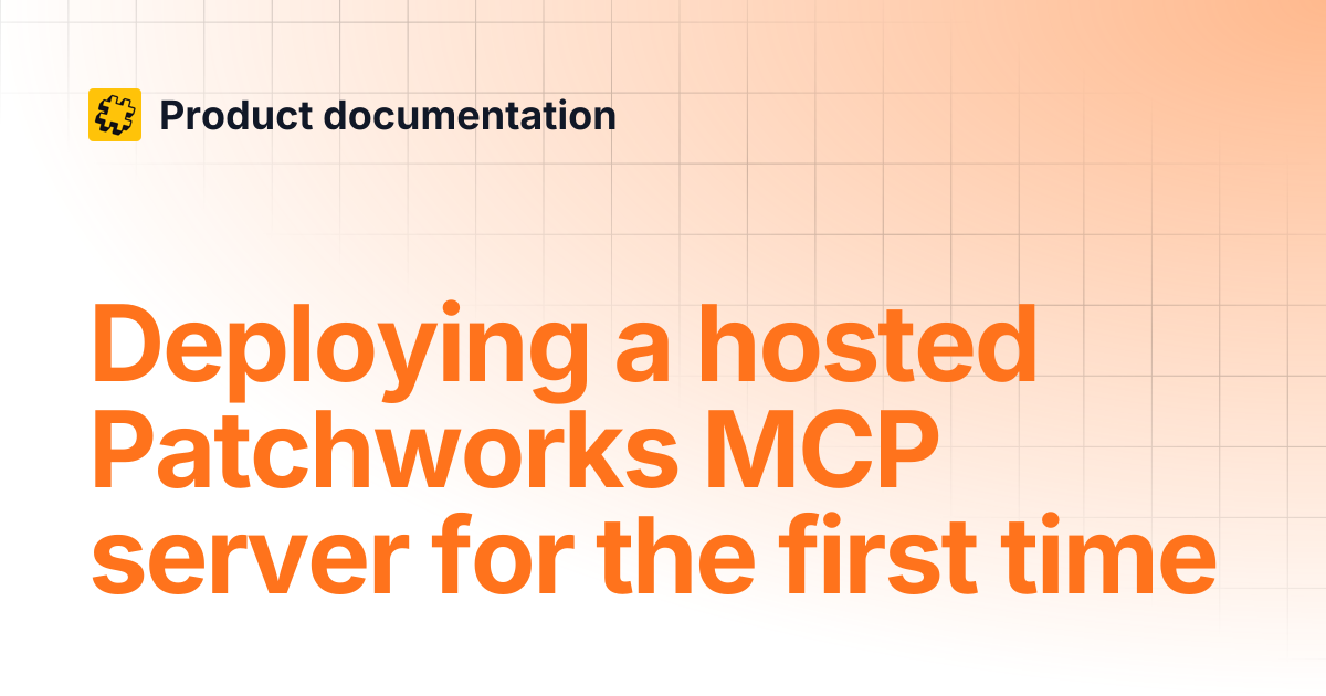 Deploying a hosted Patchworks MCP server for the first time | Product ...