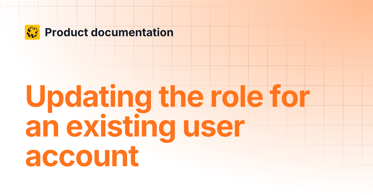 Updating the role for an existing user account | Product documentation