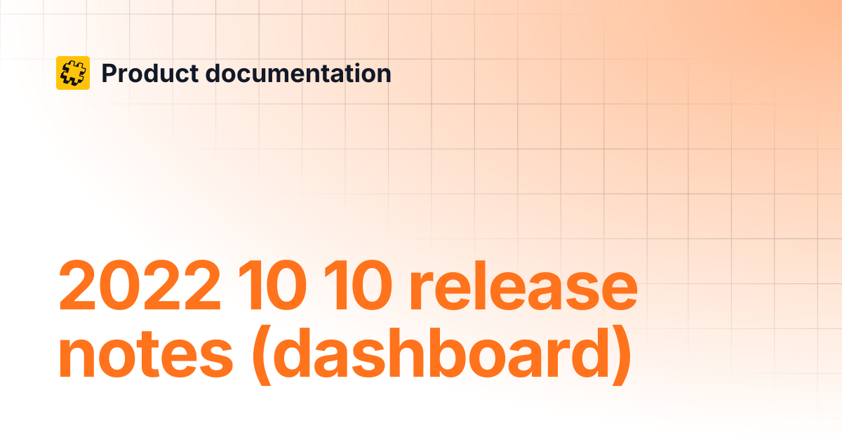 2022 10 10 release notes (dashboard) | Product documentation