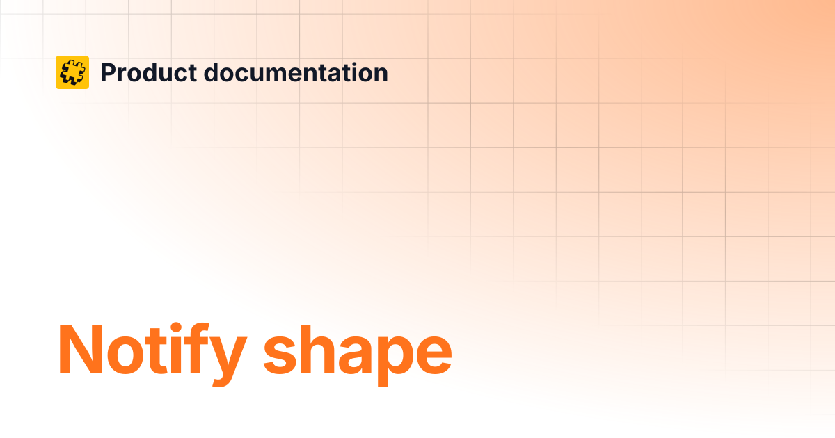 Notify shape | Product documentation