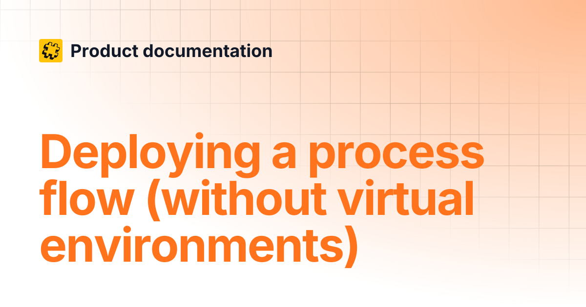 Deploying a process flow (without virtual environments) | Product ...