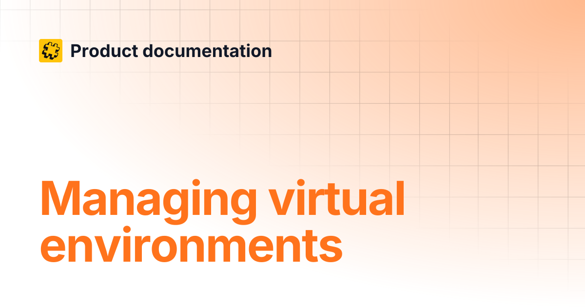 Managing virtual environments | Product documentation
