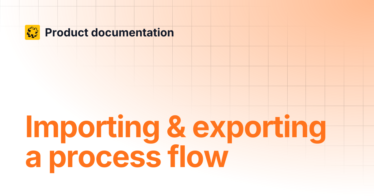 Importing & exporting a process flow | Product documentation