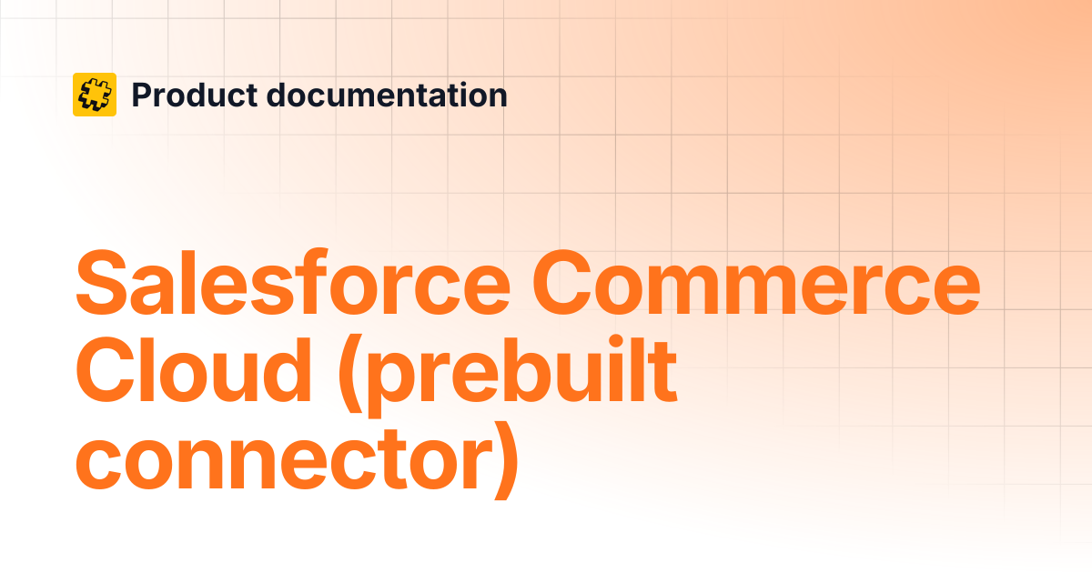 Salesforce Commerce Cloud (prebuilt connector) | Product documentation
